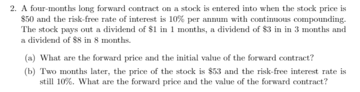  2. A four-months long forward contract on a stock is entered