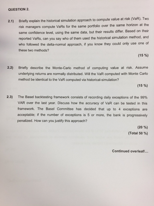  QUESTION 2 Briefly explain the historical simulation approach to compute value