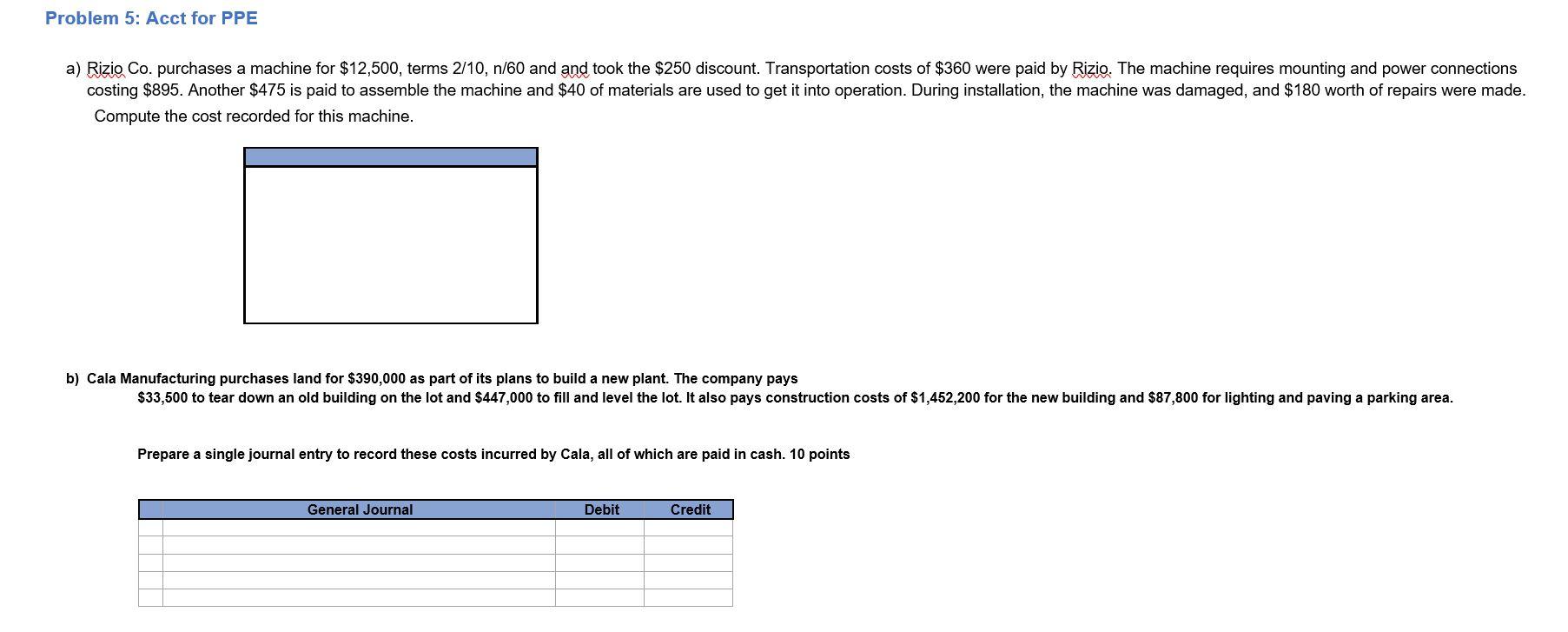 Problem 5: Acct for PPE a) Rizio Co. purchases a machine