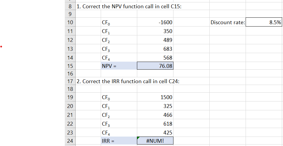  8 1. Correct the NPV function call in cell C15: Discount