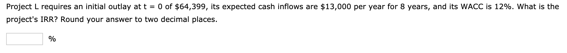 Project L requires an initial outlay at t = 0 of