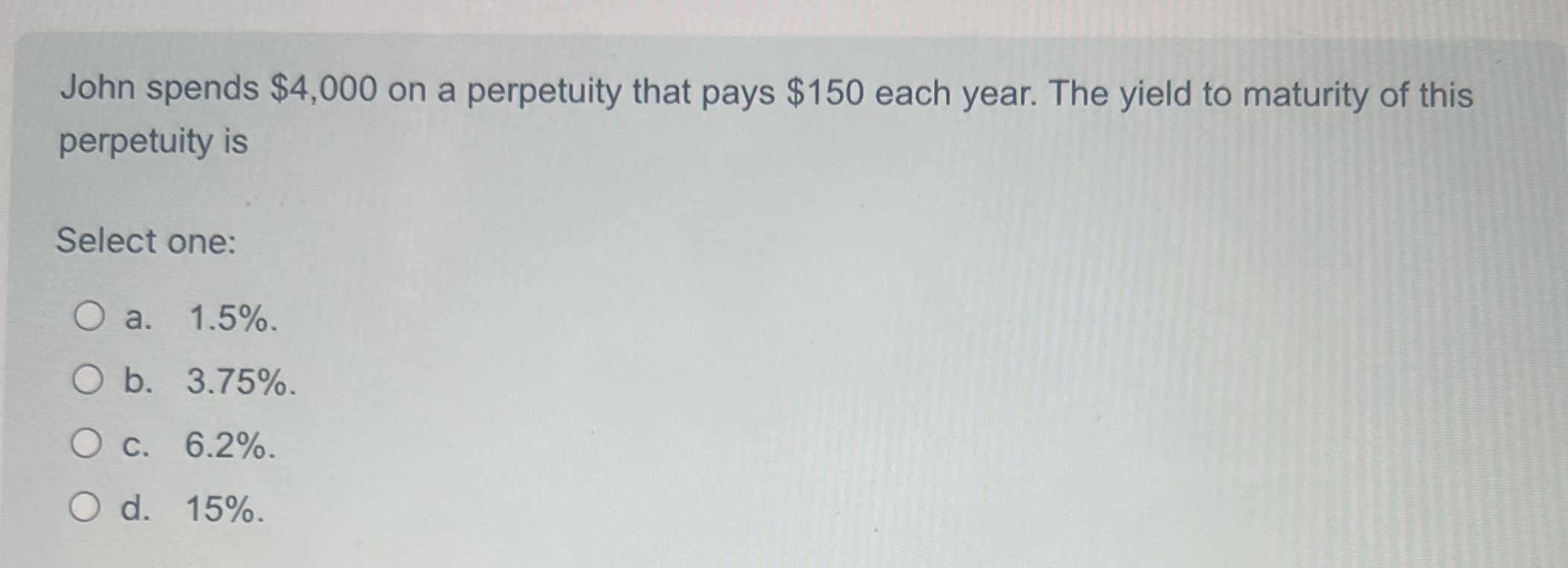  John spends $4,000 on a perpetuity that pays $150 each year.