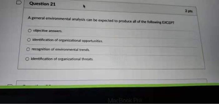  U Question 21 2 pts A general environmental analysis can be