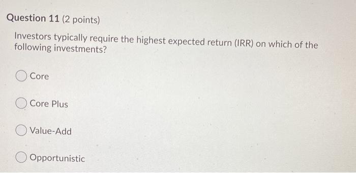  Question 11 (2 points) Investors typically require the highest expected return