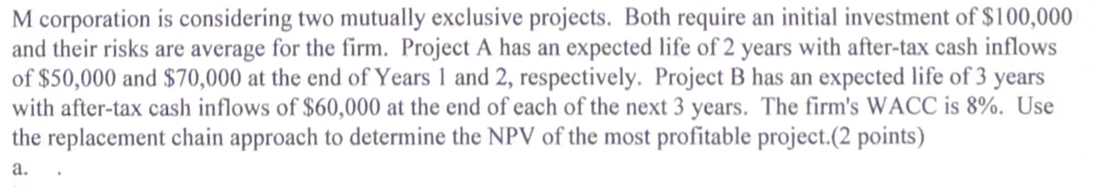  M corporation is considering two mutually exclusive projects. Both require an