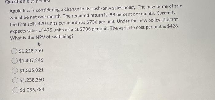  Question 8 15 Apple Inc. is considering a change in its