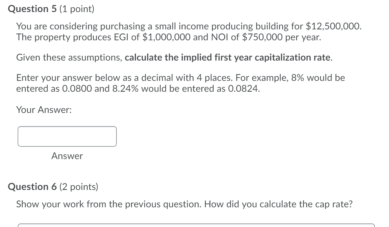Question 5 (1 point) You are considering purchasing a small income