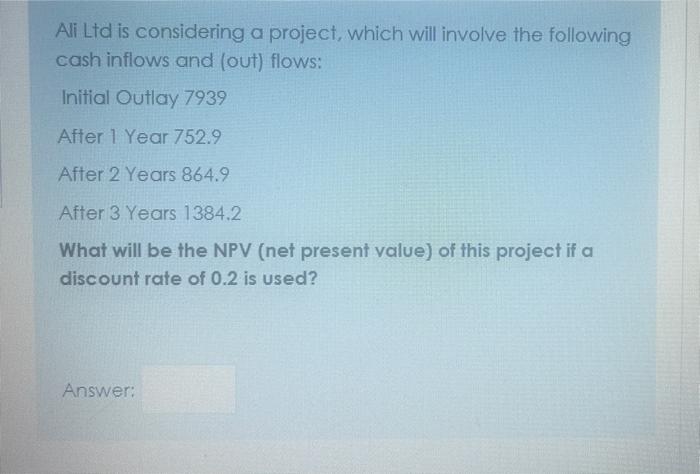  Ali Ltd is considering a project, which will involve the following