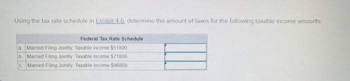  Using the tax rate schedule in Exhibit 46, determine the amount