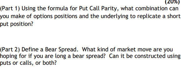 (20%) (Part 1) Using the formula for Put Call Parity, what