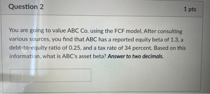  Question 2 1 pts You are going to value ABC Co.
