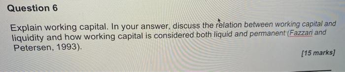  Question 6 Explain working capital. In your answer, discuss the relation