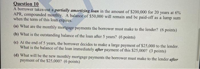  show work Question 10 A borrower takes-out a partially amortizing loan