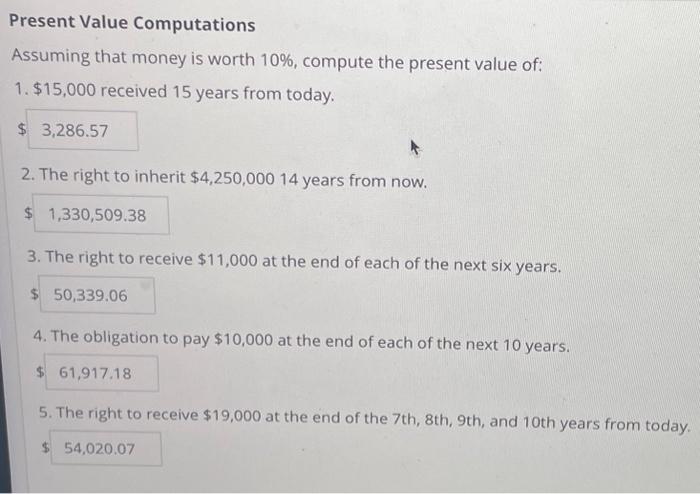  Present Value Computations Assuming that money is worth 10%, compute the