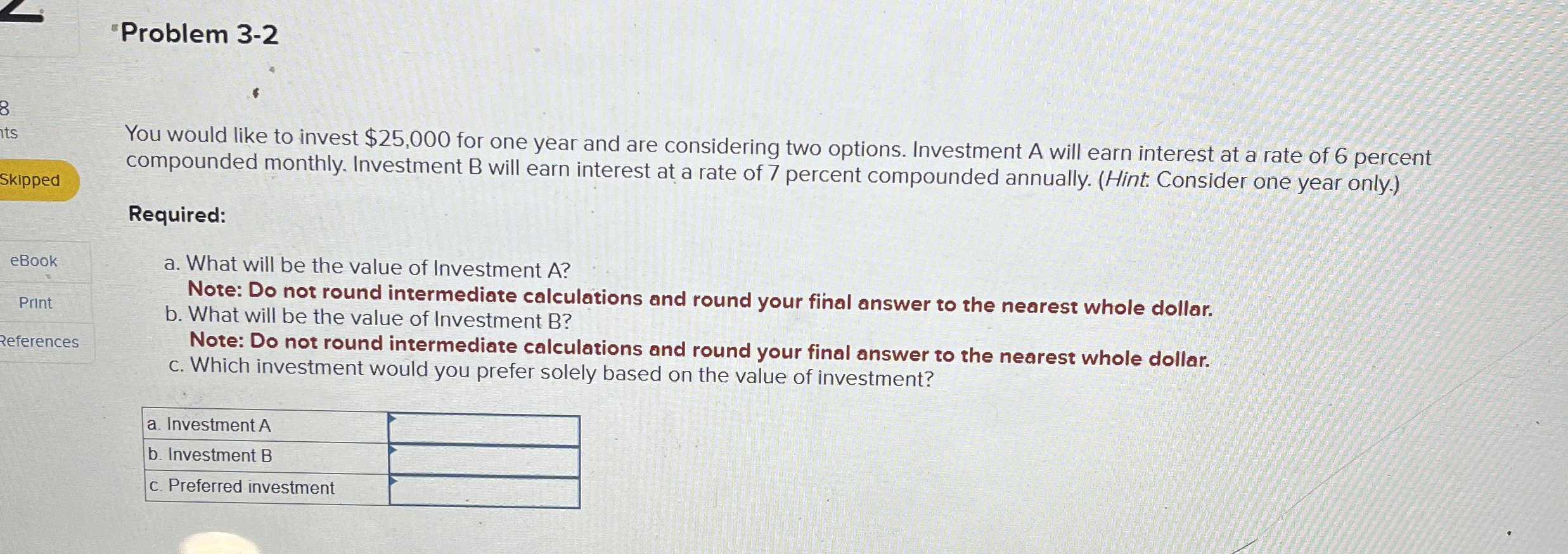  "Problem 3-2 You would like to invest $25,000 for one year