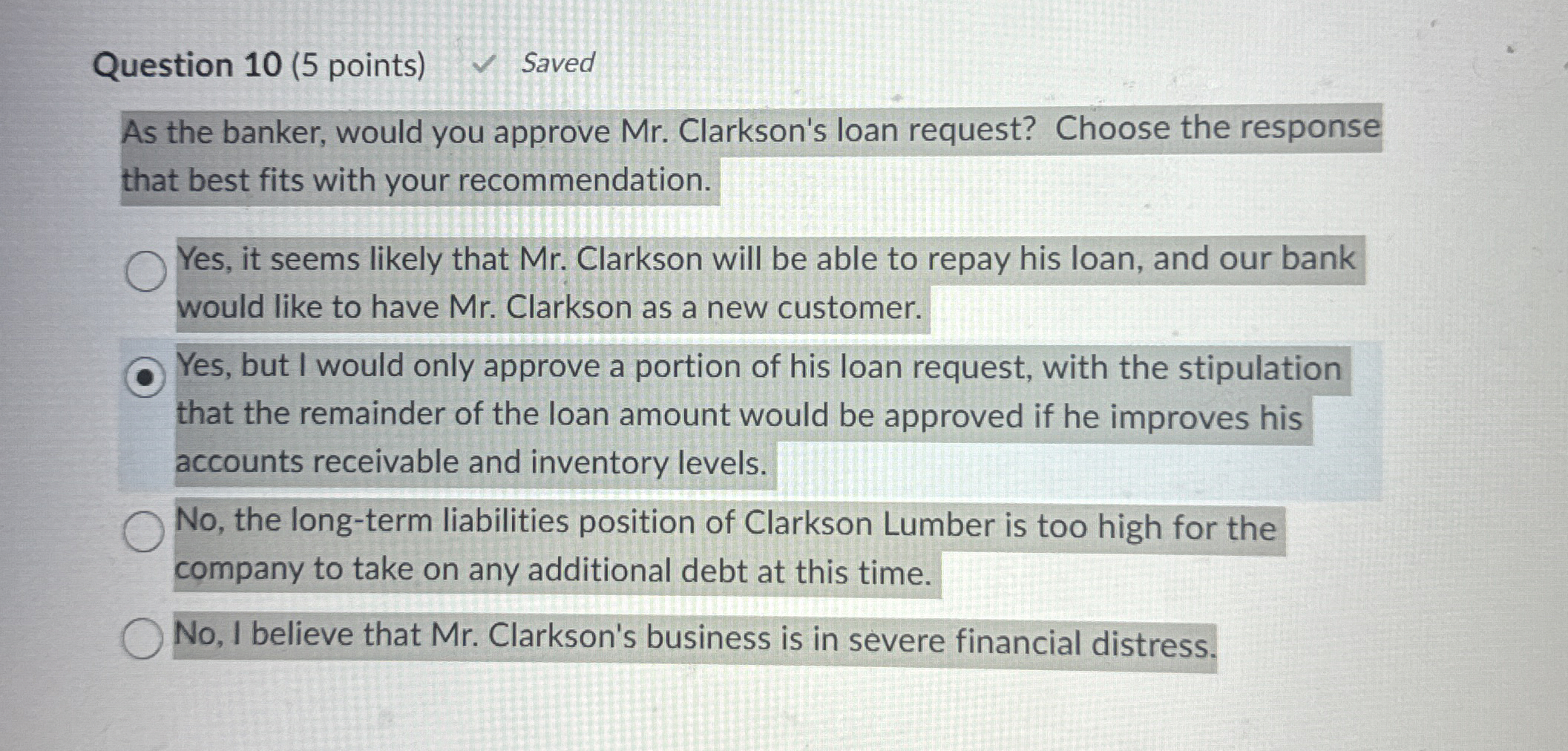  Question 10(5 points) Saved As the banker, would you approve Mr.