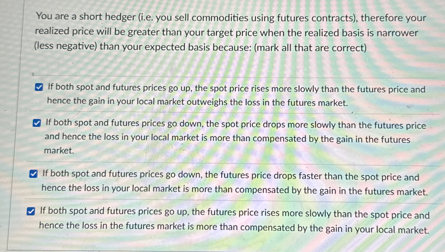  You are a short hedger (i.e. you sell commodities using futures