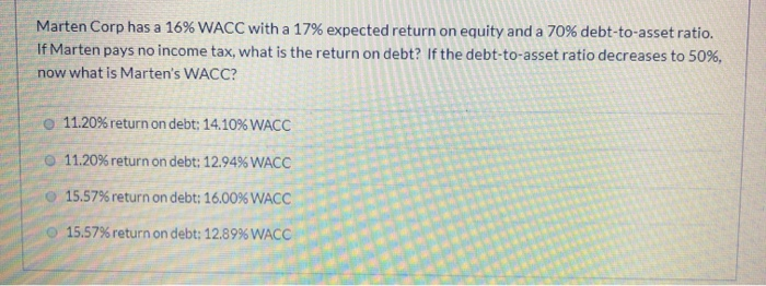  Marten Corp has a 16% WACC with a 17% expected return