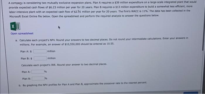  A company is considering two mutually exclusive expansion plans. Plan A