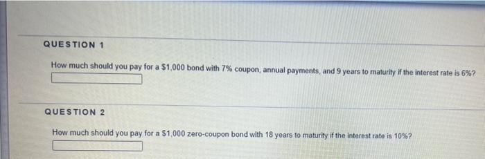  QUESTION 1 How much should you pay for a $1,000 bond