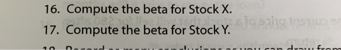  please only excel. 16. Compute the beta for Stock X. 17.
