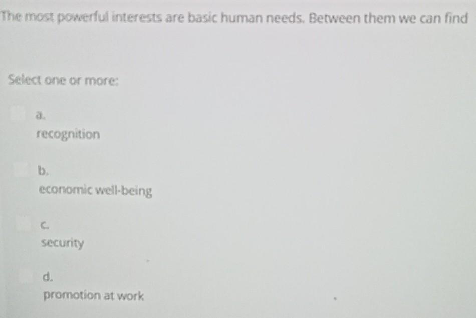  The most powerful interests are basic human needs. Between them we