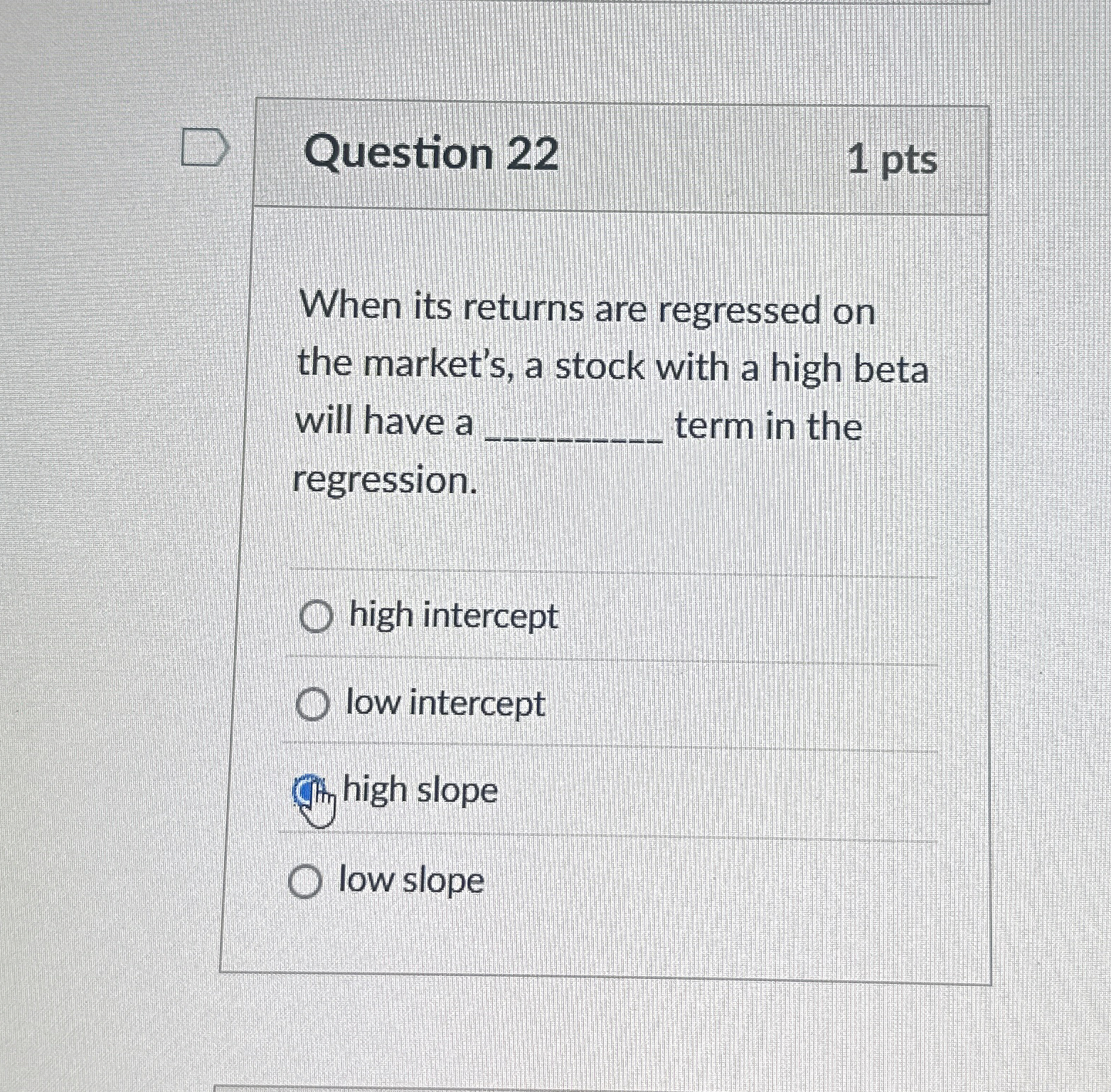  Question 22 1 pts When its returns are regressed on the