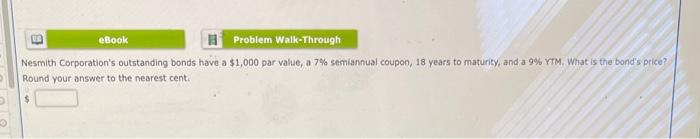 PLEASE ANSWER BOTH QUESTIONS eBook Problem Walk-Through Nesmith Corporation's outstanding bonds have