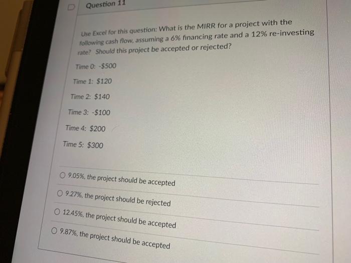  Question 11 Use Excel for this question: What is the MIRR