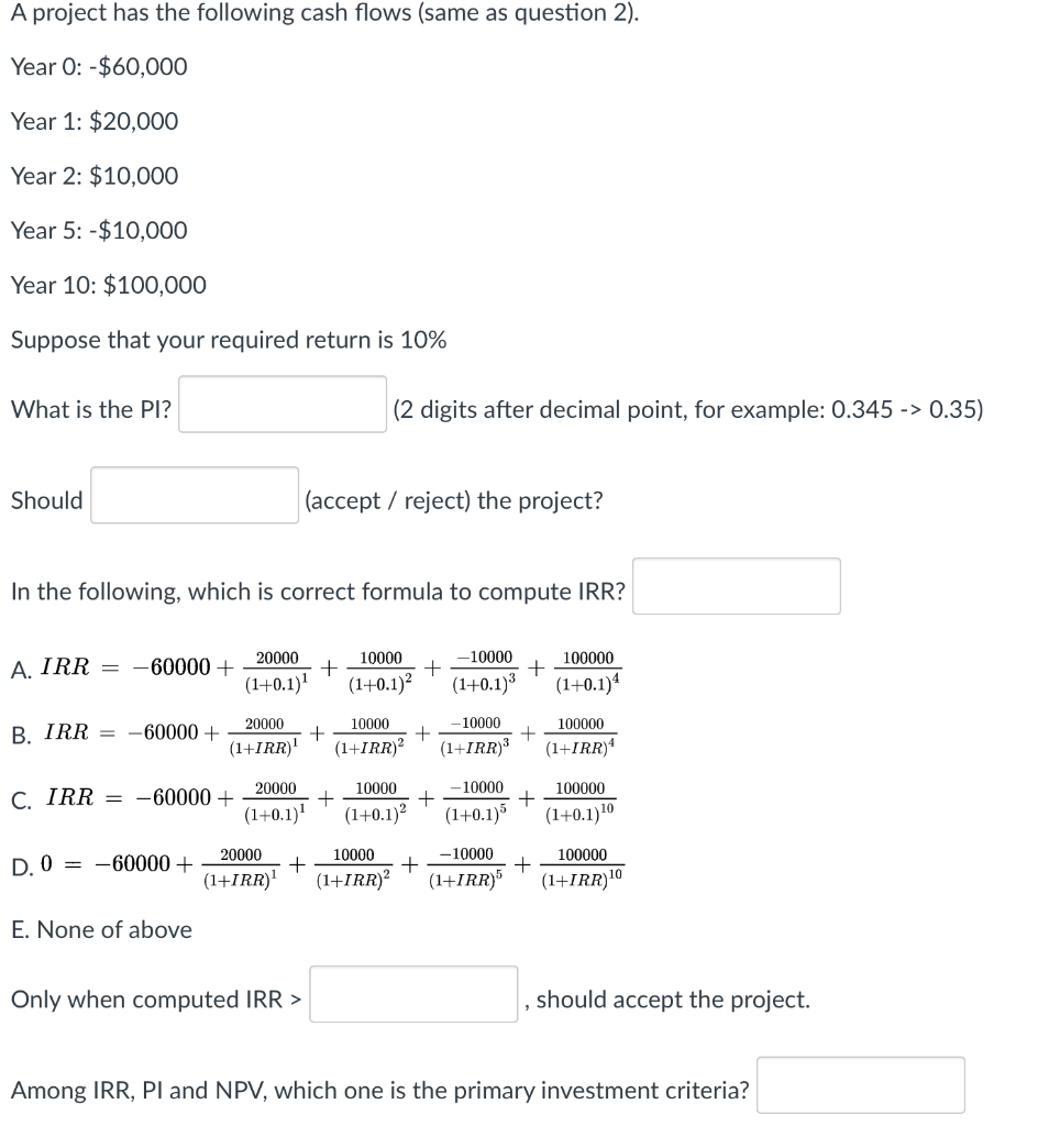 A project has the following cash flows (same as question 2).