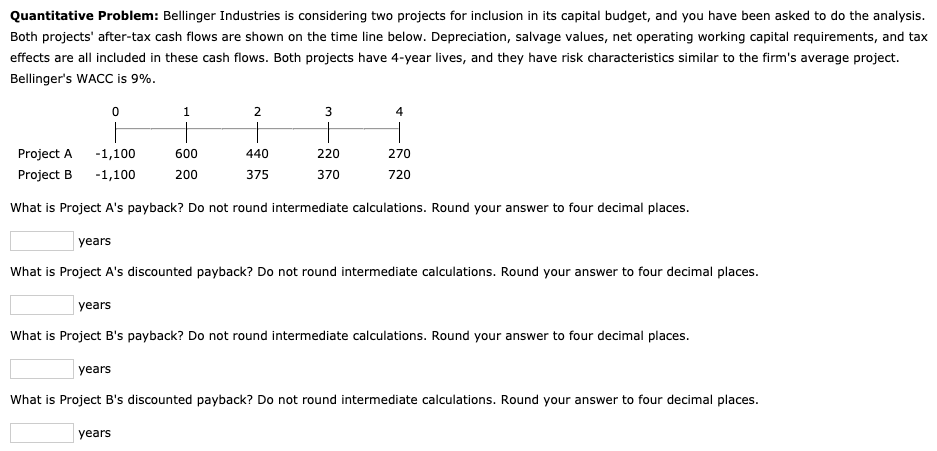  Quantitative Problem: Bellinger Industries is considering two projects for inclusion in
