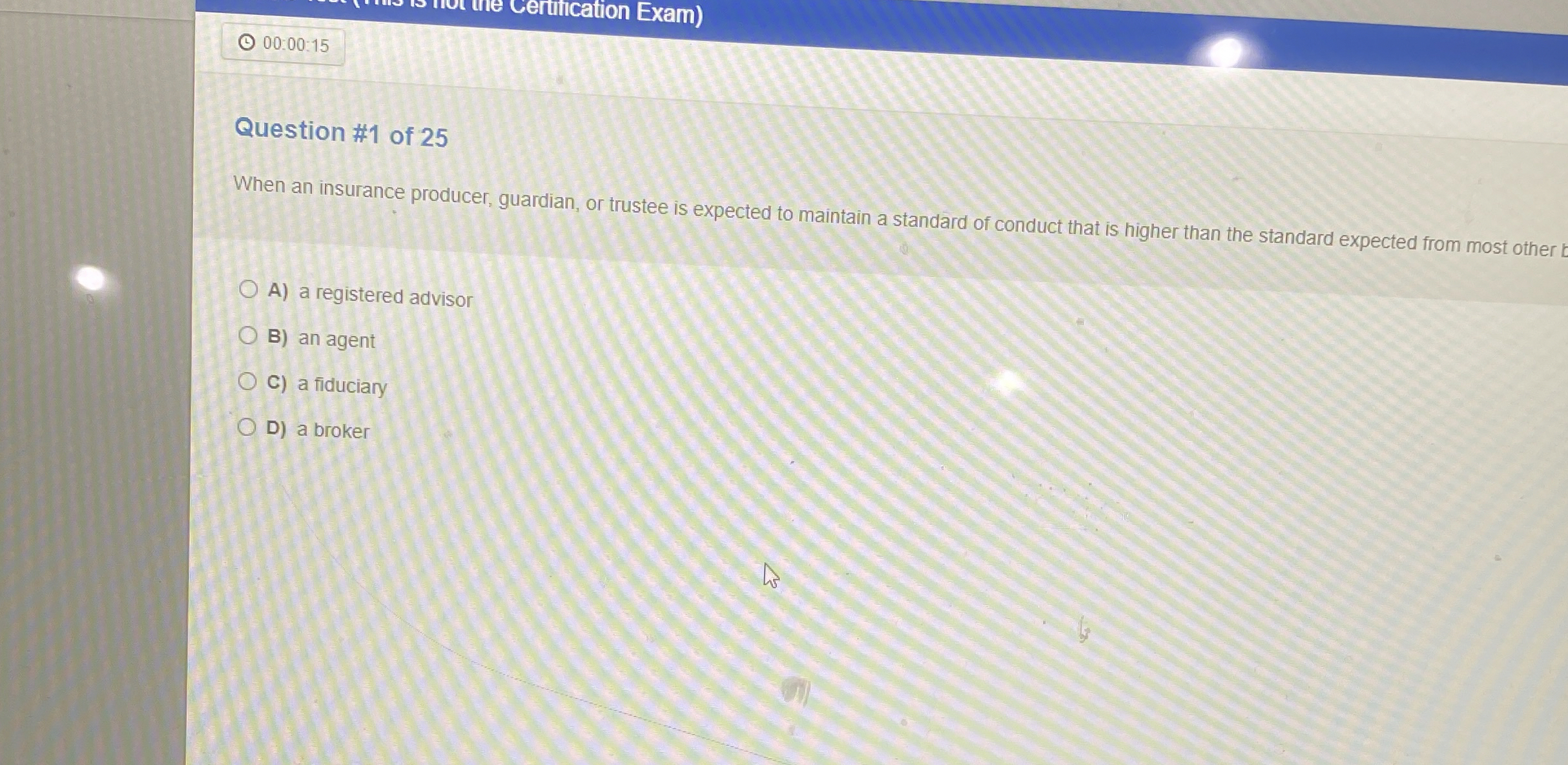  00:00:15 Question #1 of 25 When an insurance producer, guardian, or