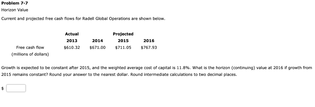  Problem 7-7 Horizon Value Current and projected free cash flows for