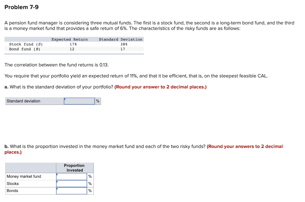 Problem 7-9 A pension fund manager is considering three mutual funds.