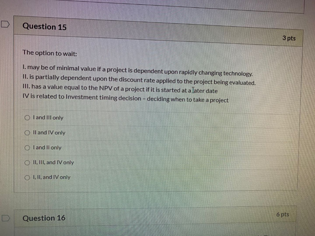  Question 15 3 pts The option to wait: 1. may be