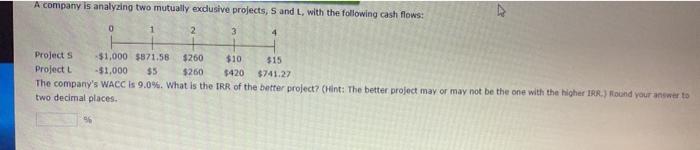  A company is analyzing two mutually exclusive projects, S and L,