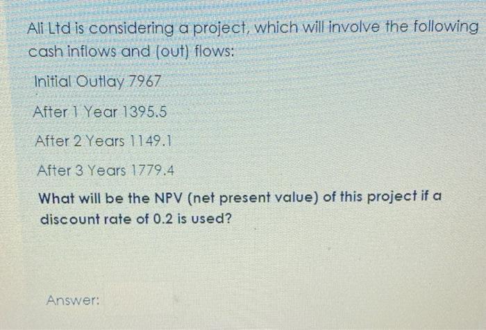  Ali Ltd is considering a project, which will involve the following