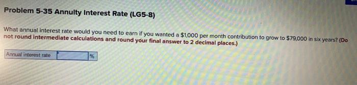 entry level finance question Problem 5-35 Annuity Interest Rate (LG5-8) What annual