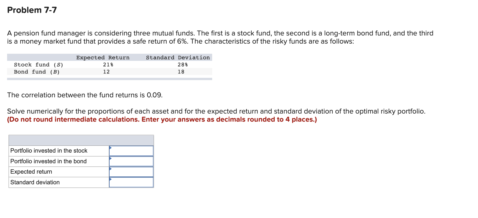 Problem 7-7 A pension fund manager is considering three mutual funds.