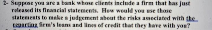  2- Suppose you are a bank whose clients include a firm