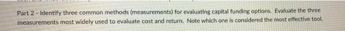  Part 2 - Identify three common methods (measurements) for evaluating capital