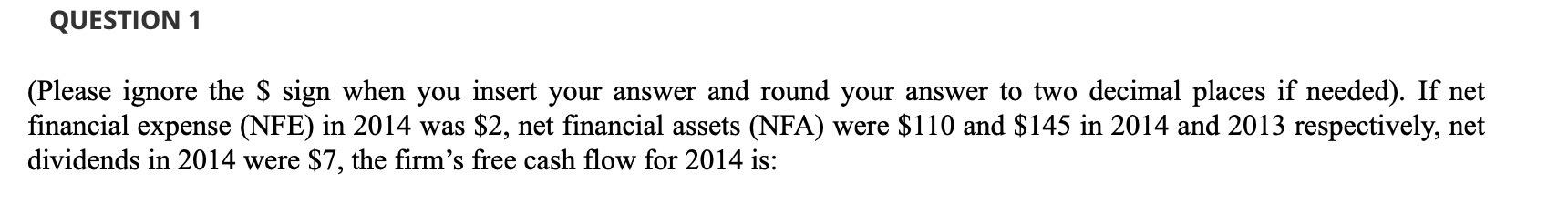  QUESTION 1 (Please ignore the $ sign when you insert your