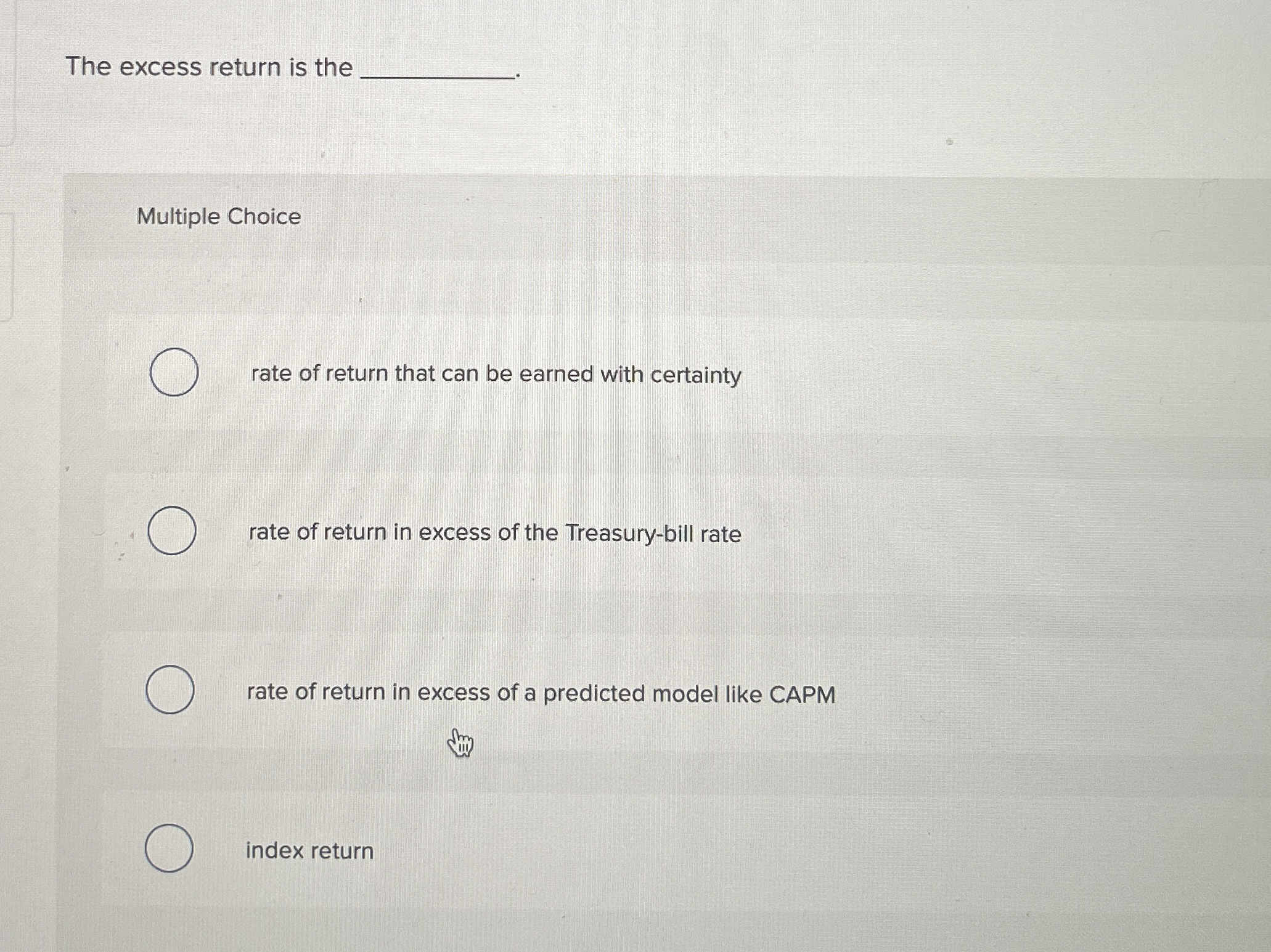  The excess return is the Multiple Choice rate of return that
