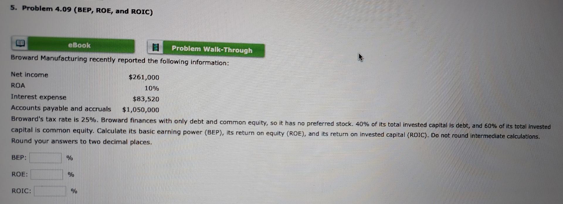  5. Problem 4.09 (BEP, ROE, and ROIC) eBook Problem Walk-Through Broward