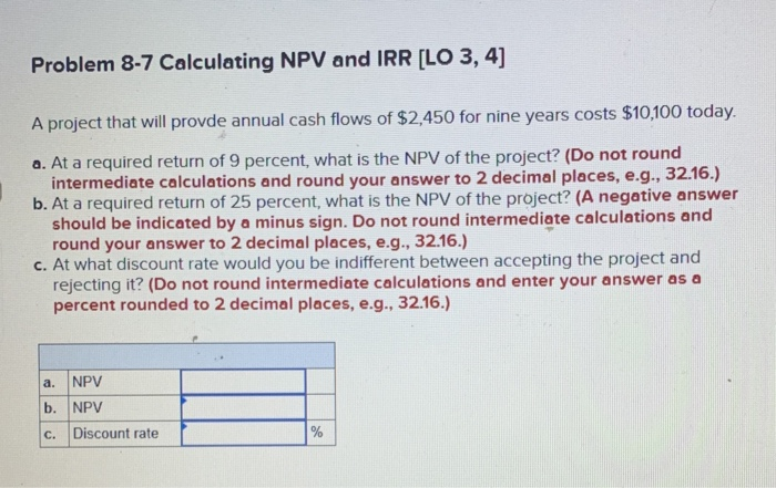  Problem 8-7 Calculating NPV and IRR [LO 3, 4] A project