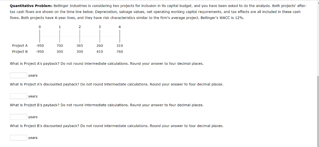 Quantitative Problem: Bellinger Industries is considering two projects for inclusion In