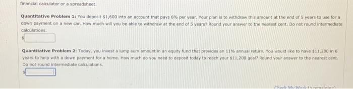  financial calculator or a spreadsheet. Quantitative Problem 11 You deposit $1,600