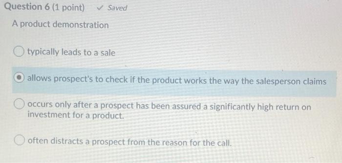  Question 6 (1 point) Saved A product demonstration typically leads to