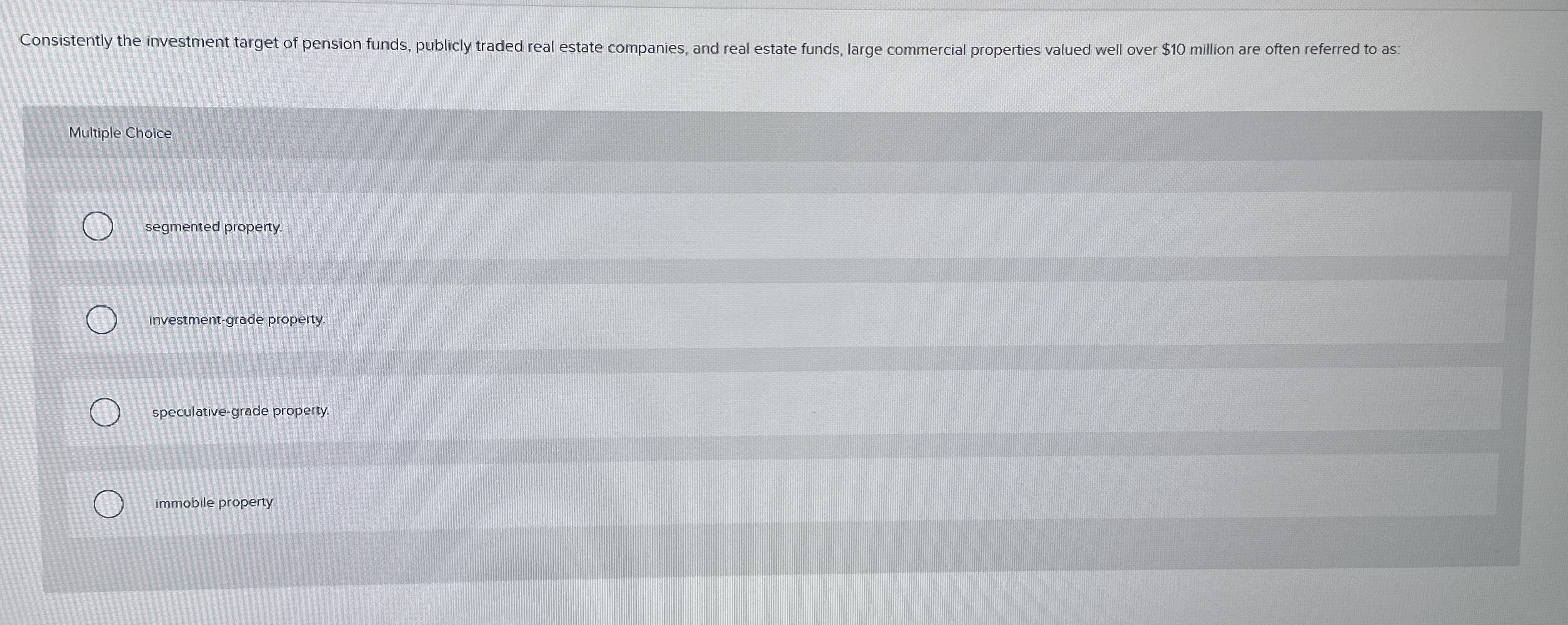  Multiple Choice segmented property. investment-grade property speculative-grade property. immobile property 