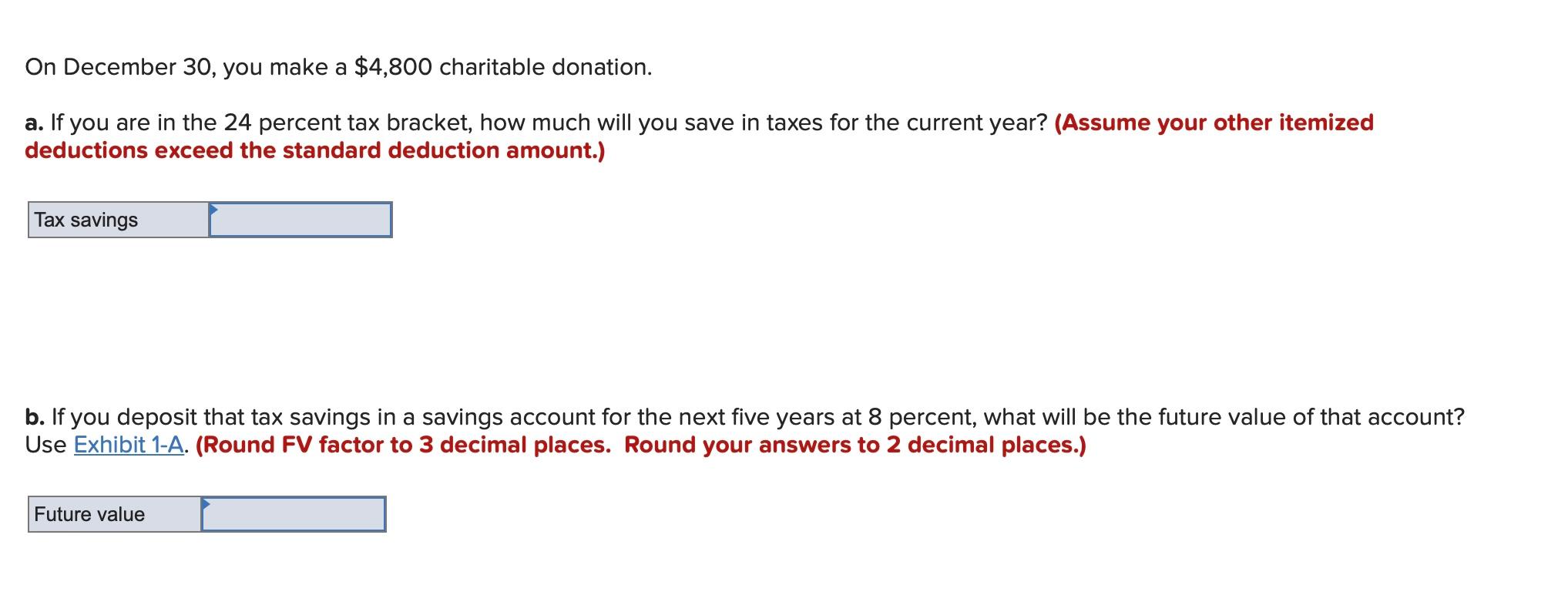  On December 30 , you make a $4,800 charitable donation. a.